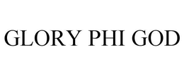 GLORY PHI GOD trademark