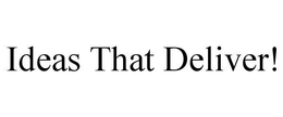 IDEAS THAT DELIVER! trademark