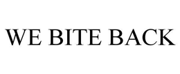 WE BITE BACK trademark