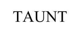 TAUNT trademark