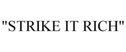 "STRIKE IT RICH" trademark