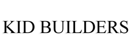 KID BUILDERS trademark