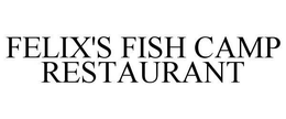 FELIX'S FISH CAMP RESTAURANT trademark