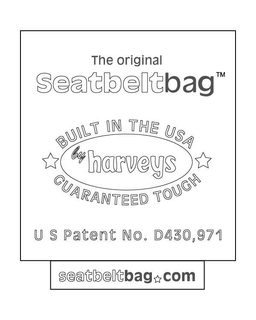 THE ORIGINAL SEATBELTBAG BUILT IN THE USA GUARANTEED TOUGH BY HARVEYS U S PATENT NO.  D430,971 SEATBELTBAG.COM trademark