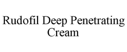 RUDOFIL DEEP PENETRATING CREAM trademark