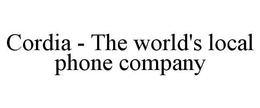 CORDIA - THE WORLD'S LOCAL PHONE COMPANY trademark