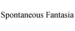 SPONTANEOUS FANTASIA trademark