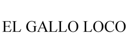 EL GALLO LOCO trademark