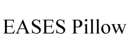 EASES PILLOW trademark