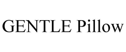 GENTLE PILLOW trademark