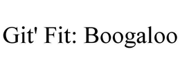 GIT' FIT: BOOGALOO trademark