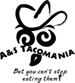 A&S TACOMANIA BET YOU CAN'T STOP EATING THEM! trademark