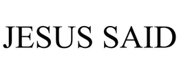 JESUS SAID trademark