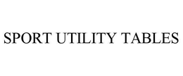 SPORT UTILITY TABLES trademark