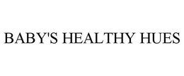 BABY'S HEALTHY HUES trademark