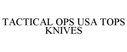 TACTICAL OPS USA TOPS KNIVES trademark