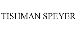 TISHMAN SPEYER trademark