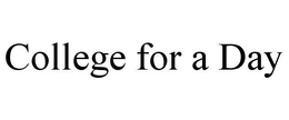COLLEGE FOR A DAY trademark