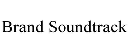 BRAND SOUNDTRACK trademark