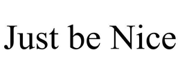 JUST BE NICE trademark