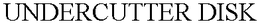 UNDERCUTTER DISK trademark