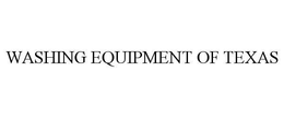 WASHING EQUIPMENT OF TEXAS trademark