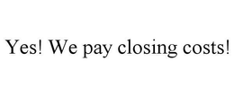 YES! WE PAY CLOSING COSTS! trademark