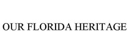 OUR FLORIDA HERITAGE trademark