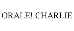 ORALE! CHARLIE trademark