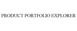 PRODUCT PORTFOLIO EXPLORER trademark