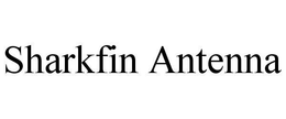 SHARKFIN ANTENNA trademark