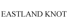 EASTLAND KNOT trademark