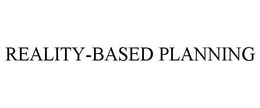 REALITY-BASED PLANNING trademark