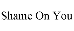 SHAME ON YOU trademark