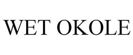 WET OKOLE trademark