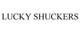 LUCKY SHUCKERS trademark