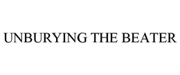 UNBURYING THE BEATER trademark