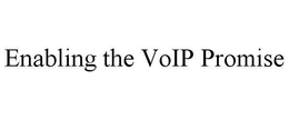 ENABLING THE VOIP PROMISE trademark