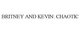 BRITNEY AND KEVIN: CHAOTIC trademark