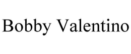 BOBBY VALENTINO trademark