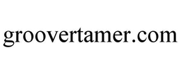 GROOVERTAMER.COM trademark