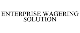 ENTERPRISE WAGERING SOLUTION trademark