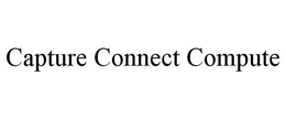 CAPTURE CONNECT COMPUTE trademark