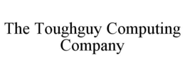 THE TOUGHGUY COMPUTING COMPANY trademark