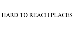HARD TO REACH PLACES trademark