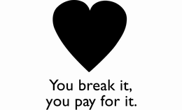 YOU BREAK IT, YOU PAY FOR IT. trademark