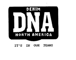 DNA DENIM NORTH AMERICA IT'S IN OUR JEANS trademark