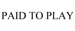 PAID TO PLAY trademark