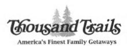 THOUSAND TRAILS  AMERICA'S FINEST FAMILY GETAWAYS trademark