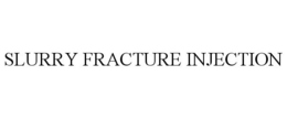 SLURRY FRACTURE INJECTION trademark